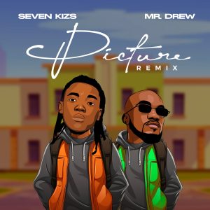 Seven Kizs – Picture Remix Ft Mr Drew