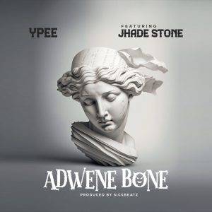 Ypee – Adwene Bone Ft Jhade Stone