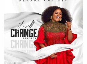 Obaapa Christy – Ebesesa (It Will Change)